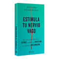Estimula tu Nervio Vago: La Clave para Combatir el Estrés, Mejorar la Digestión y Reducir la Inflamación – Antonio Valenzuela [EBOOK PDF] 🧠💓📖