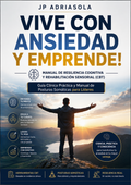 Vive con Ansiedad y Emprende - Guía Clínica Práctica para Emprendedores, Líderes y Profesionales de Alto Rendimiento -Ebook