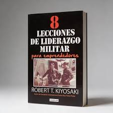 8 Lecciones de Liderazgo Militar para Emprendedores – Robert T. Kiyosaki [EBOOK PDF] 🎖️💰🚀